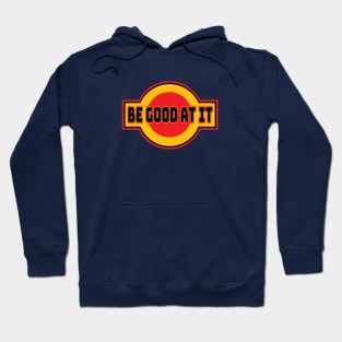 Be Good At It Hoodie